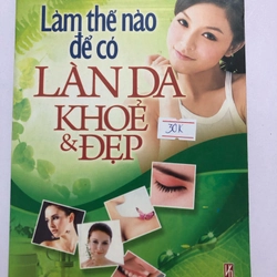 LÀM THẾ NÀO ĐỂ CÓ LÀN DA KHOẺ & ĐẸP - 282 TRANG, NXB: 2008