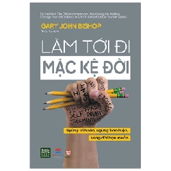 Làm Tới Đi Mặc Kệ Đời - Gary John Bishop ASB.PO Oreka Blogmeo 230225