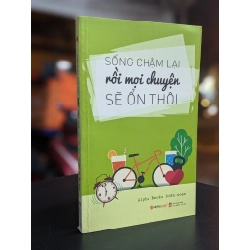 Sống chậm lại rồi mọi chuyện sẽ ổn thôi - Alpha book biên soạn 329674