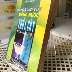 PHÒNG & CHỮA BỆNH BẰNG NƯỚC TRÁI CÂY ( sách dịch nước ngoài) 274832