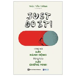 Just Do It - Đừng Nói Hãy Hành Động, Đừng Hứa Hãy Chứng Minh - Trâu Tiểu Cường