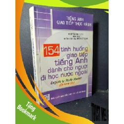 (TẶNG BOOKMARK) 154 tình huống giao tiếp tiếng Anh dành cho người đi học nước ngoài mới 80% ố 2004 RBK1001 Nguyễn Thị Tuyết HỌC NGOẠI NGỮ
