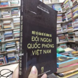 Sách: Một số vấn đề về công tác Đối ngoại Quốc phòng Việt Nam - TS Nguyễn Huy Hiệu (A2) 575826