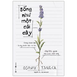 Sống như một cái cây: Không tham lam, không chiến đấu vô ích, sống khôn ngoan một cách thầm lặng - Osamu Tanaka 2022 New 100% HCM.PO 151473