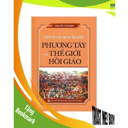 (TẶNG BOOKMARK) Lịch Sử Các Quan Hệ Giữa Phương Tây Và Thế Giới Hồi Giáo - Nguyễn Thọ Nhân LỊCH SỬ - CHÍNH TRỊ - TRIẾT HỌC