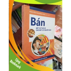 (TẶNG BOOKMARK) Bán bất cứ thứ gì cho bất cứ người nào - Phương Hoà 2011 Kinh doanh - Marketing RBK-AK19