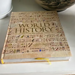 WORLD HISTORY - TỪ THẾ GIỚI CỔ ĐẠI ĐẾN THỜI ĐẠI THÔNG TIN, bản bìa cứng, sách ảnh đẹp 971195