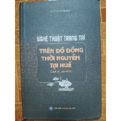 Nghệ thuật trang trí trên đồ đồng thời Nguyễn tại Huế L7 - 2022 - 221 trang LỊCH SỬ - CHÍNH TRỊ - TRIẾT HỌC ANTQ2012-138 Rebooks.vn