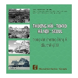 Thượng Hải - Tokyo - Hà Nội - Seoul Trong Văn Chương Đông Á Đầu Thế Kỷ XX - Nhiều Tác Giả