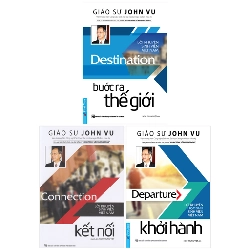 Combo Sách Giáo Sư John Vu - Khởi Hành + Kết Nối + Bước Ra Thế Giới (Bộ 3 Cuốn) - GS John Vu, Nguyên Phong