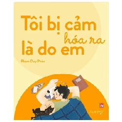 Tôi Bị Cảm Hóa Ra Là Do Em - Phạm Duy Phúc