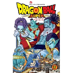 Dragon Ball Super - Tập 17 - Sức Mạnh Của Thần Huỷ Diệt - Akira Toriyama, Toyotarou