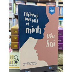 NHỮNG ĐIỀU BẠN BIẾT VỀ MÌNH ĐIỀU SAI - DON MIGUE RUIZ & BARBARA EMRYS 138930