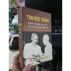 Tôn Đức Thắng Người Cộng Sản Mẫu Mực Biểu Tượng Của Đại Đoàn Kết (Hồi Ký) - Nhiều Tác Giả 2004 mới 80% ố nhẹ bìa cứng Lịch sử Việt Nam HCM1004