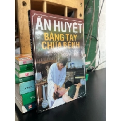 Ấn huyệt bằng tay chữa bệnh - Nguyễn Quang Thái