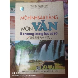 (Sách cũ SCGR) Mô Hình Bài Giảng Môn Văn Ở Trường Trung Học Cơ Sở - Trịnh Xuân Vũ 2009 VAVO-AK3ST1 Blogmeo090426