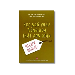 Học ngữ pháp tiếng Hoa thật đơn giản - Trương Gia Quyền ; Trương Lệ Mai