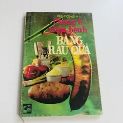PHÒNG & CHỮA BỆNH BẰNG RAU CỦ QUẢ ( Bs Đông A)