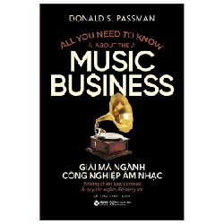 Giải Mã Ngành Công Nghiệp Âm Nhạc - Donald S. Passman 144827