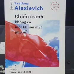 Chiến tranh không có một khuôn mặt phụ nữ - Svetlana Alexievich