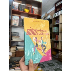 Đừng phí hoài tuổi trẻ - Nguyễn Anh Dũng 335592