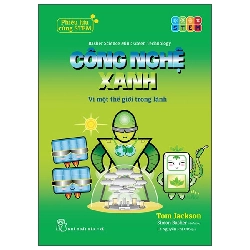 Phiêu Lưu Cùng STEM - Công Nghệ Xanh - Vì Một Thế Giới Trong Lành (2025) - Tom Jackson, Simon Basher