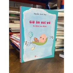 Giờ ăn vui vẻ bé khỏe mẹ nhàn - Nguyễn Minh Thư
