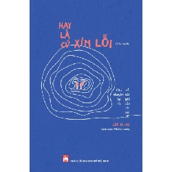 Hay là cứ xin lỗi - Câu chuyện lạ kỳ về cái giá của lời xin lỗi - Lee Ki Ho - 2022 - Văn Học