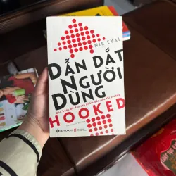 DẪN DẮT NGƯỜI DÙNG (HOOKED) – CÁCH TẠO SẢN PHẨM KHIẾN KHÁCH HÀNG NGHIỆN- K4 1023042