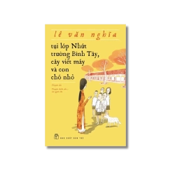 Tụi lớp Nhứt trường Bình Tây, cây viết máy và con chó nhỏ - Lê Văn Nghĩa