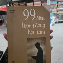 99 ĐIỀU KHÔNG ĐÁNG BẬN TÂM 1023546