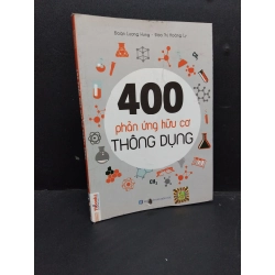 400 phản ứng hữu cơ thông dụng, mới 70%, lỗi gáy nhẹ, dơ đáy sách, gấp trang HCM1406 ĐOÀN LƯƠNG HƯNG, ĐÀO THỊ HOÀNG LY SÁCH GIÁO TRÌNH, CHUYÊN MÔN