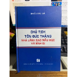 [Phiên Chợ Sách Cũ] Chủ Tịch Tôn Đức Thắng: nhà lãnh đạo mẫu mực và bình dị (bìa cứng) 2018 - NXB Văn Hoá Văn Nghệ 0506