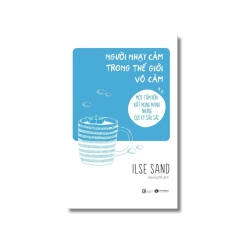 Người nhạy cảm trong Thế Giới vô cảm - Ilse Sand