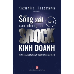 Sống sót sau những cú SHOCK kinh doanh T1,99 - Kazauhiro Háegawwa - 2021 - KINH TẾ - PHÁP LUẬT - KHOA HỌC - VĂN HÓA XH Blogmeo040226
