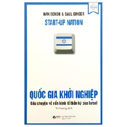 Quốc Gia Khởi Nghiệp - Câu Chuyện Về Nền Kinh Tế Thần Kỳ Của Israel - Dan Senor, Saul Singer 116081