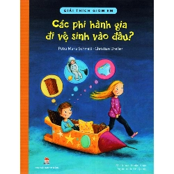 Các Phi Hành Gia Đi Vệ Sinh Vào Đâu? - Petra Maria Schmitt , Christian Dreller (Mới 100%) Kiến thức bách khoa, NXB Kim Đồng - SÁCH ĐẠI HỌC