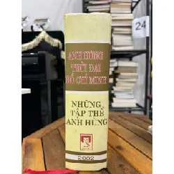 Anh hùng thời đại Hồ Chí Minh – Những tập thể anh hùng – NXB Quân đội nhân dân Việt Nam 593448