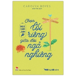 Đọc Chữa Lành - Chọn Lối Riêng Giữa Đời Ngả Nghiêng - Carolyn Boyes