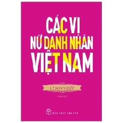 Các Vị Nữ Danh Nhân Việt Nam - Lê Minh Quốc (Mới 100%) Tiểu sử, hồi ký, NXB Trẻ - SÁCH ĐẠI HỌC