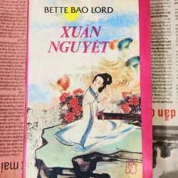 Tiểu thuyết XUÂN NGUYỆT (580 trang) - nhà văn Bette Bao Lord