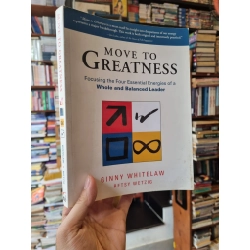 Move To Greatness : Focusing the Four Essential Energies of a Whole and Balanced Leader - Ginny Whitelaw & Betsy Wetzig