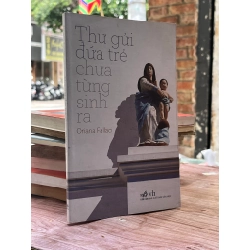 Thư gửi đứa trẻ chưa từng sinh ra - Oriana Fallaci