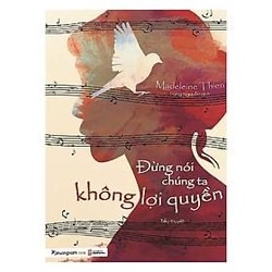 Đừng Nói Chúng Ta Không Lợi Quyền - Madeleine Thien