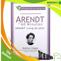 (TẶNG BOOKMARK) Những nhà tư tưởng lớn - Arendt trong 60 phút - Walther Ziegler - 16/09/2022 (XB), Danh nhân tự truyện