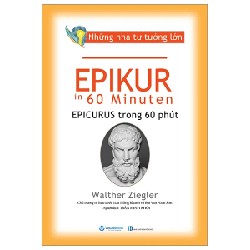 Những Nhà Tư Tưởng Lớn - Epikur Trong 60 Phút - Walther Ziegler 194042