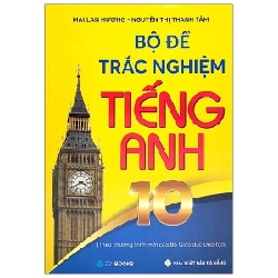 Bộ đề trắc nghiệm tiếng Anh 10 - Mai Lan Hương - Nguyễn Thị Thanh Tâm (2021) New 100% HCM.PO 31013