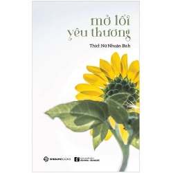 Mở Lối Yêu Thương - Thích Nữ Nhuận Bình (Mới 100%) Truyện ngắn, tản văn, SaigonBooks - SÁCH ĐẠI HỌC