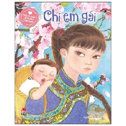 Những Câu Chuyện Sưởi Ấm Tâm Hồn - Chị Em Gái - Bành Học Quân, Bành Đình (Mới 100%) Truyện thiếu nhi, NXB Kim Đồng - SÁCH ĐẠI HỌC