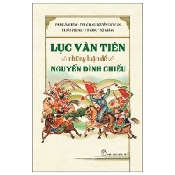 Lục Vân Tiên Và Những Luận Đề Về Nguyễn Đình Chiểu - Thu Giang Nguyễn Duy Cần, Phan Văn Hùm, Bùi Giáng, Vũ Bằng, Thuần Phong 140547